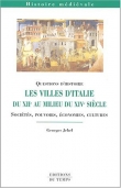 Les villes d'Italie du XIIe au milieu du XIVe si�cle : Soci�t�s, pouvoirs, �conomies, cultures