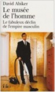 Couverture du livre Le musée de l'homme : Le fabuleux déclin de l'empire masculin Le musée de l'homme : Le fabuleux déclin de l'empire masculin