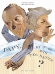 Papy, o� t'as mis tes dents ?
