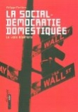 Couverture du livre La social-démocratie domestiquée La social-démocratie domestiquée