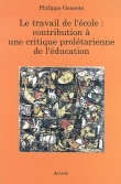 Le travail de l'�cole : contribution � une critique prol�tarienne de l'�ducation