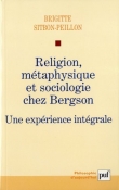 Religion, m�taphysique et sociologie chez Bergson - Une exp�rience int�grale