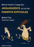 Couverture du livre Manuel illustré à l'usage des adolescents qui ont des parents difficiles Manuel illustré à l'usage des adolescents qui ont des parents difficiles