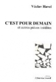 C'est pour demain et autres pi�ces in�dites