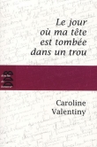 Le jour o� ma t�te est tomb�e dans un trou