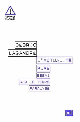 L'actualit� pure. Essai sur le temps paralys�