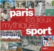 Paris les lieux mythiques du sport