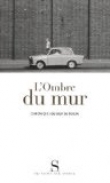 L'ombre du mur : Chroniques du mur de Berlin