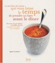 Le seul livre de cuisine qui vous laisse le temps de prendre un bain avant le d�ner