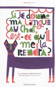 Couverture du livre Si je donne ma langue au chat, est-ce qu'il me la rendra ? Si je donne ma langue au chat, est-ce qu'il me la rendra ?