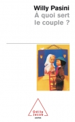 Couverture du livre A quoi sert le couple? A quoi sert le couple?