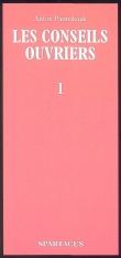 Les conseils ouvriers : Tome 1, La t�che, la lutte, la pens�e