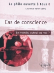 Cas de conscience. Le monde, autrui ou moi ?