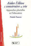 Couverture du livre Aider l'élève à construire sa vie Aider l'élève à construire sa vie