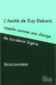 Amiti� de Guy Debord, rapide comme une charge de cavalerie l�g�re