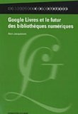 Google Livres et le futur des biblioth�ques num�riques