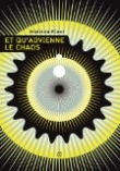Couverture du livre Et qu'advienne le chaos Et qu'advienne le chaos