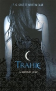 Couverture du livre La maison de la nuit, tome 2 : Trahie La maison de la nuit, tome 2 : Trahie