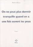 On ne peut plus dormir tranquille quand on a une fois ouvert les yeux