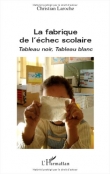 La fabrique de l'�chec scolaire : Tableau noir, tableau blanc