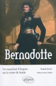 Bernadotte. Un mar�chal d'Empire sur le tr�ne de Su�de