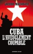 Couverture du livre Cuba : l'aveuglement coupable Cuba : l'aveuglement coupable