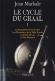 Le cycle du Graal, Tome 1 : La Naissance du Roi Arthur ; Les Chevaliers de la Table Ronde ; Lancelot du Lac ; La F�e Morgane
