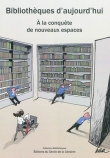 Biblioth�ques d'aujourd'hui. A la conqu�te de nouveaux espaces