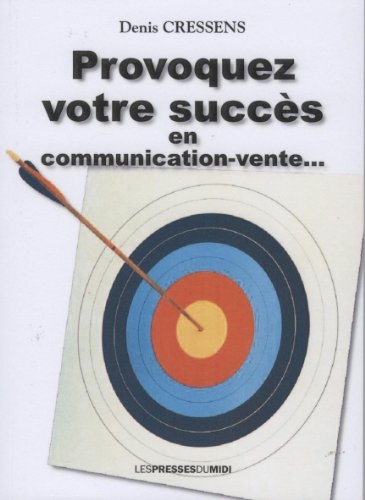 Provoquez votre succès en communication-vente