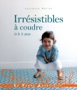 Irr�sistibles � coudre : 0 � 3 ans