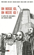 On bosse ici, on reste ici ! La gr�ve des sans-papiers - une aventure in�dite