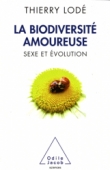 La Biodiversit� amoureuse. Sexe et �volution