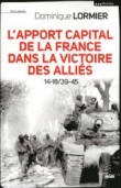 L'apport capital de la France dans la victoire des alli�s 14-18/40-45