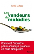 Les vendeurs de maladies: Comment l'industrie pharmaceutique prosp�re en nous manipulant