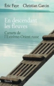 En descendant les fleuves: Carnets de l'Extr�me-Orient russe