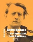 Andr� Malraux : Un combattant sans fronti�res