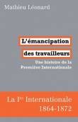 L'�mancipation des travailleurs : Une histoire de la Premi�re Internationale