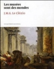 Couverture du livre Les musées sont des mondes : J.M.G. Le Clézio Les musées sont des mondes : J.M.G. Le Clézio
