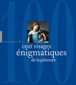 Couverture du livre Cent visages énigmatiques de la peinture Cent visages énigmatiques de la peinture