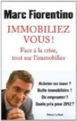 Immobiliez-vous ! : Face � la crise, tout sur l'immobilier