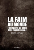 La faim du monde - L'humanit� au bord d'une famine globale