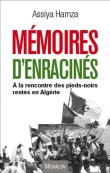 M�moires d'enracin�s - Mes rencontres avec ces pieds-noirs qui ont choisi de rester en Alg�rie