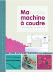 Ma machine � coudre : Techniques & d�cors