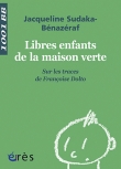 Couverture du livre Libres enfants de la maison verte : Sur les traces de Françoise Dolto Libres enfants de la maison verte : Sur les traces de Françoise Dolto