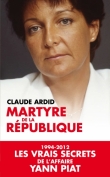 Martyre de la r�publique : 1994-2012, les dossiers secrets de l'affaire Yann Piat