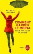 Comment garder le moral (m�me par temps de crise) [Poche]